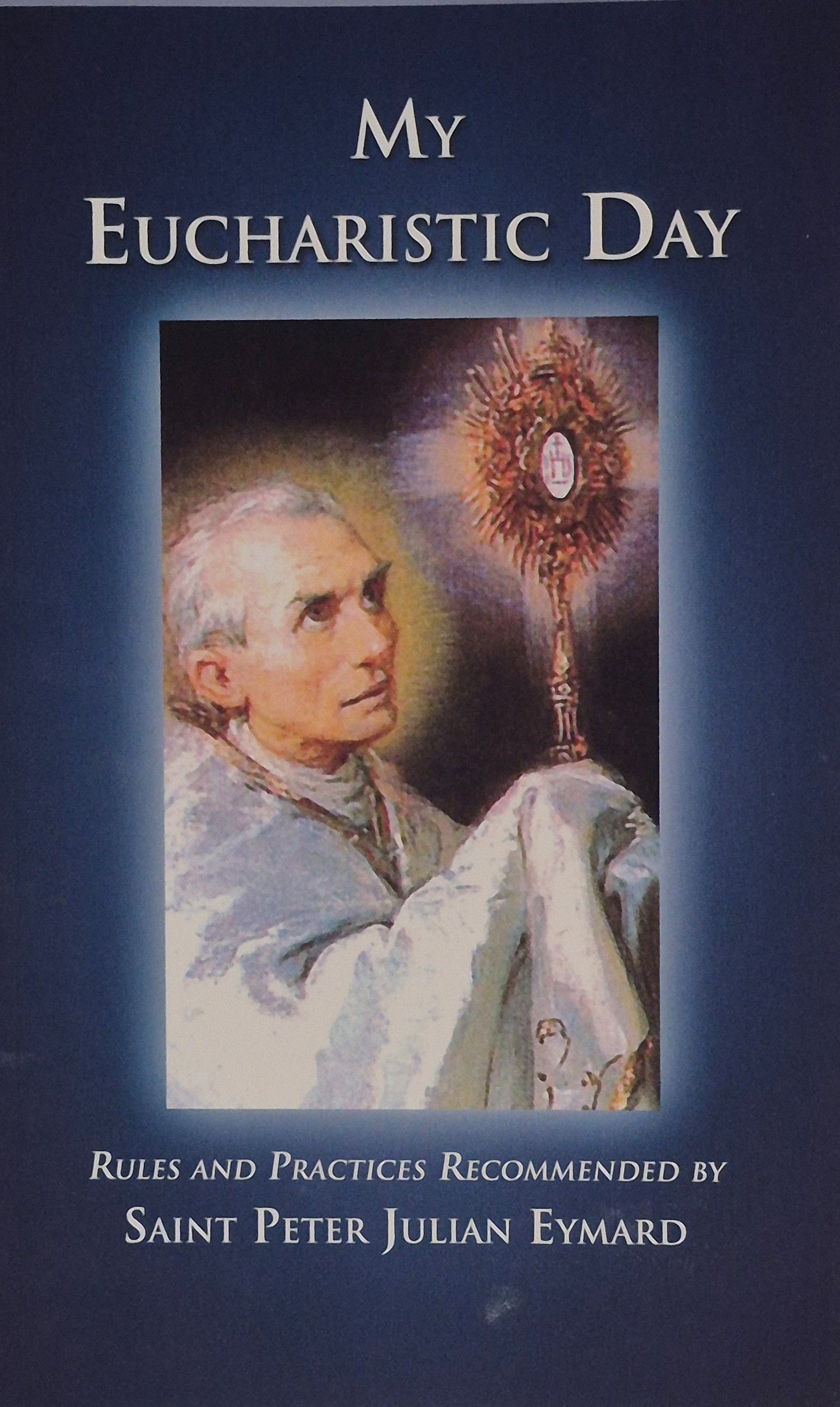 My Eucharistic Day; by St. Peter Julian Eymard