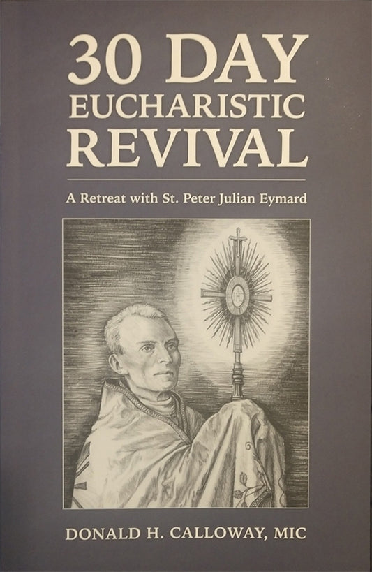30 Day Eucharistic Revival; A Retreat with St. Peter Julian Eymard