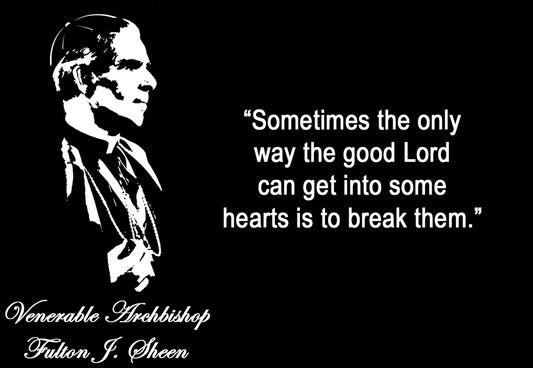 Archbishop Sheen-Break your heart