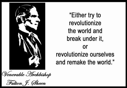 Archbishop Sheen-Revolutionize ourselves